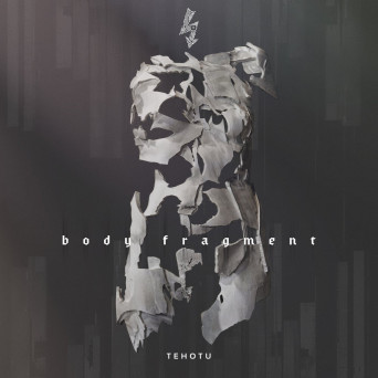 Tehotu – Body Fragment