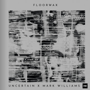Mark Williams, Uncertain – Floorwax