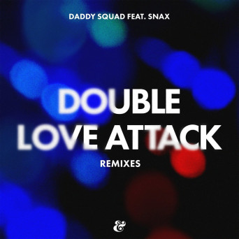 Daddy Squad & Snax – Double Love Attack (Remixes)