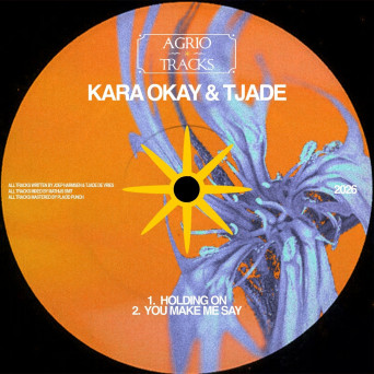 Tjade, Kara Okay – Holding On / You Make Me Say