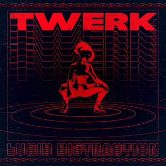 Lucid Distraction – Twerk EP