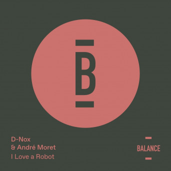 D-Nox / Andre Moret – I Love A Robot
