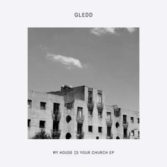 Gledd – My House Is Your Church EP.