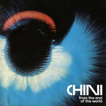 Chini – From The End Of The World