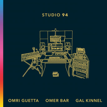 Omri Guetta, Omer Bar, Gal Kinnel –  Studio 94