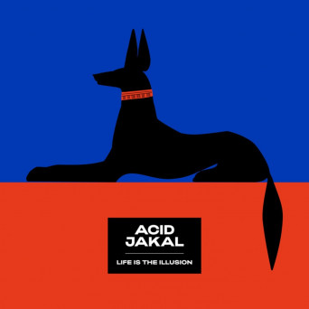 Acid Jakal – Life Is The Illusion