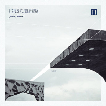 Stanislav Tolkachev & Binary Algorithms – Drift / Remain