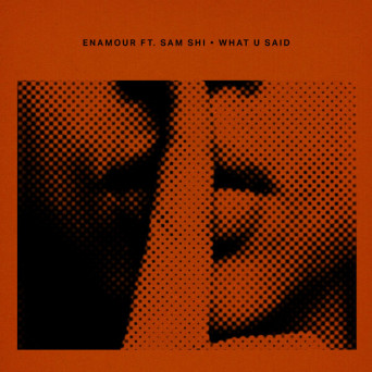 Enamour – What U Said
