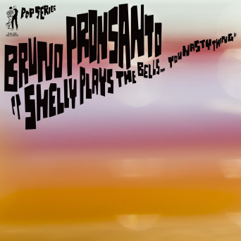 Bruno Pronsato – Shelly Play the Bells (You Nasty Thing)