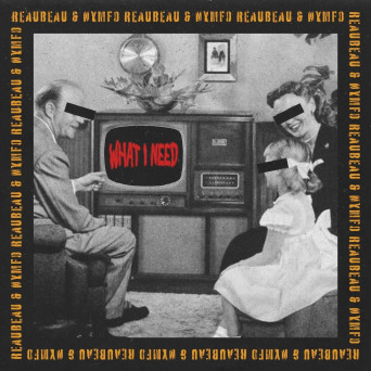 Nymfo, Reaubeau – What I Need – EP