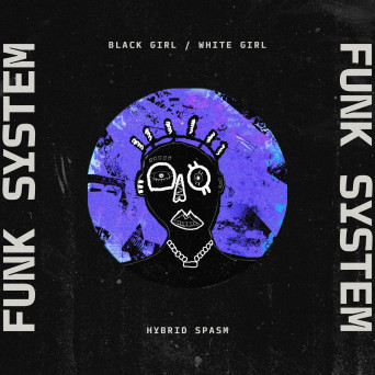 BLACK GIRL/WHITE GIRL – Funk System