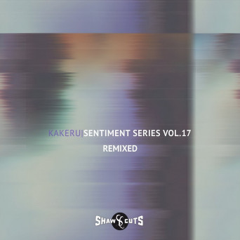 Kakeru – Sentiment Series Vol.17 – Remixed