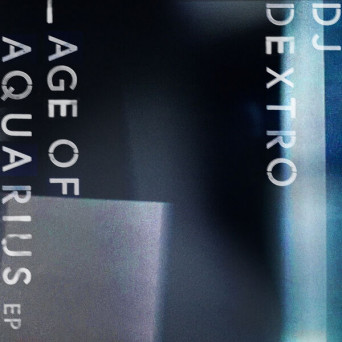 DJ Dextro – Age of Aquarius EP