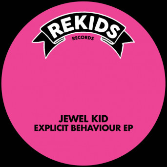 Jewel Kid – Explicit Behaviour EP
