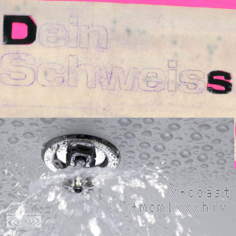 X-COAST & MCMLXXXHIV – Dein Schweiss