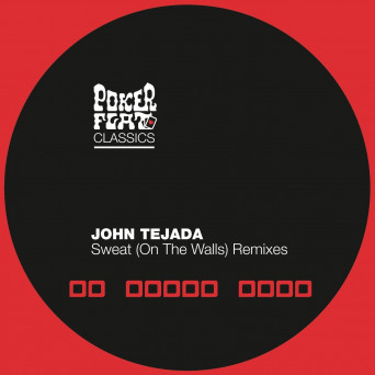 John Tejada – Sweat (On The Walls) – The Mixes