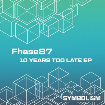 Fhase 87 – 10 Years Too Late EP
