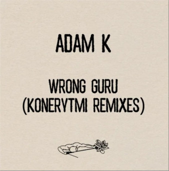 Adam K – Wrong Guru (Konerytmi Remixes)
