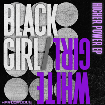 BLACK GIRL/WHITE GIRL – Higher Power EP
