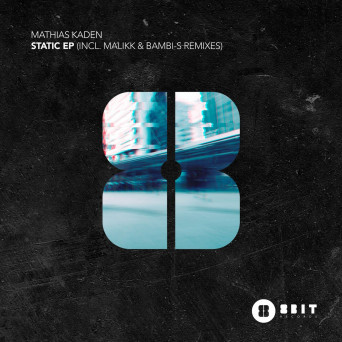 Mathias Kaden – Static EP (Incl. Malikk & Bambi-S Remixes)