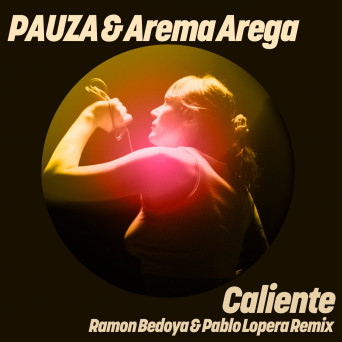 Arema Arega, PAUZA – Caliente (Ramon Bedoya & Pablo Lopera Remix)